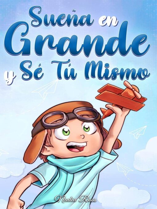 Title details for Sueña En Grande y Sé Tú Mismo by Nadia Ross - Available